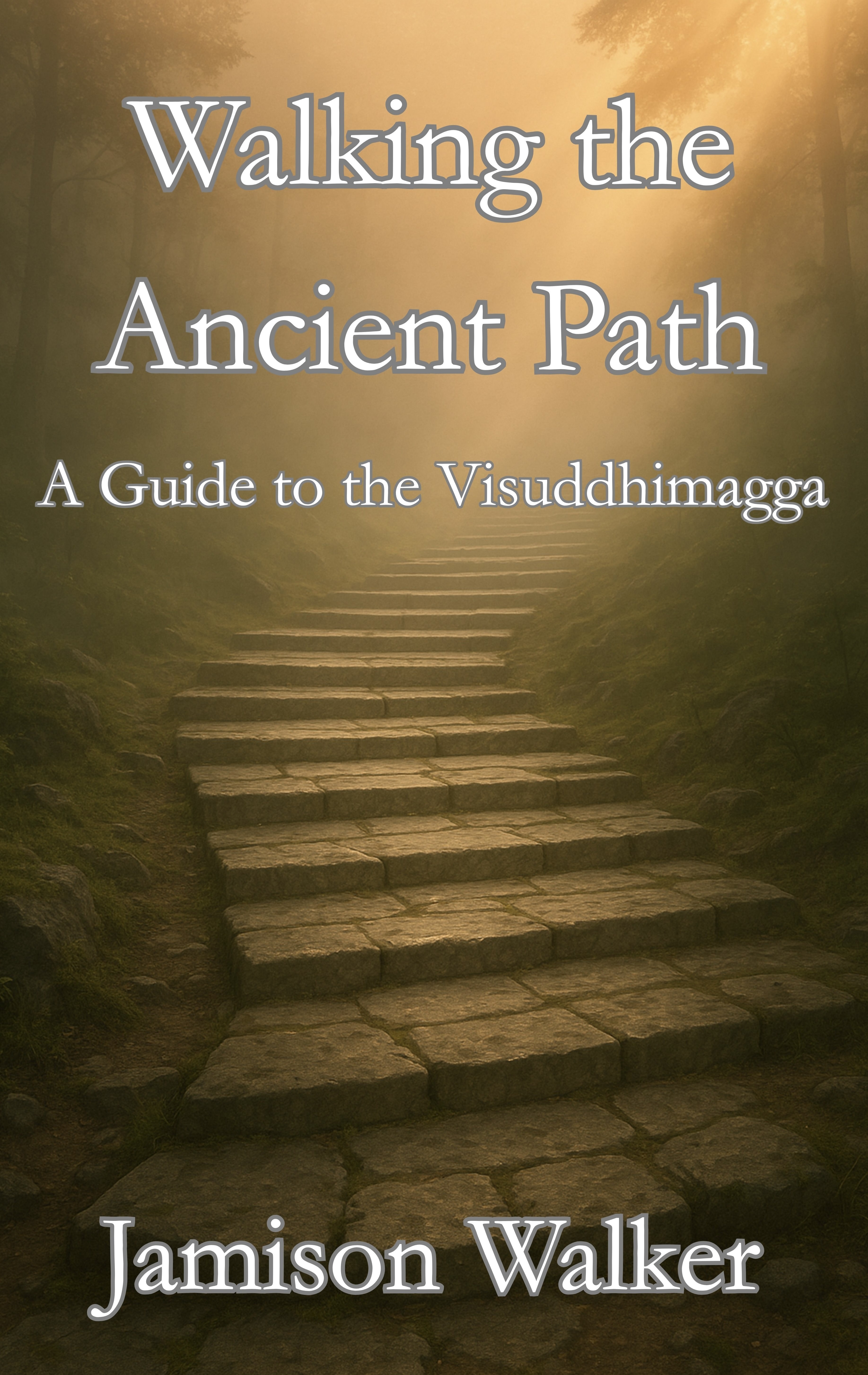 Walking the Ancient Path: A Guide to the Visuddhimagga