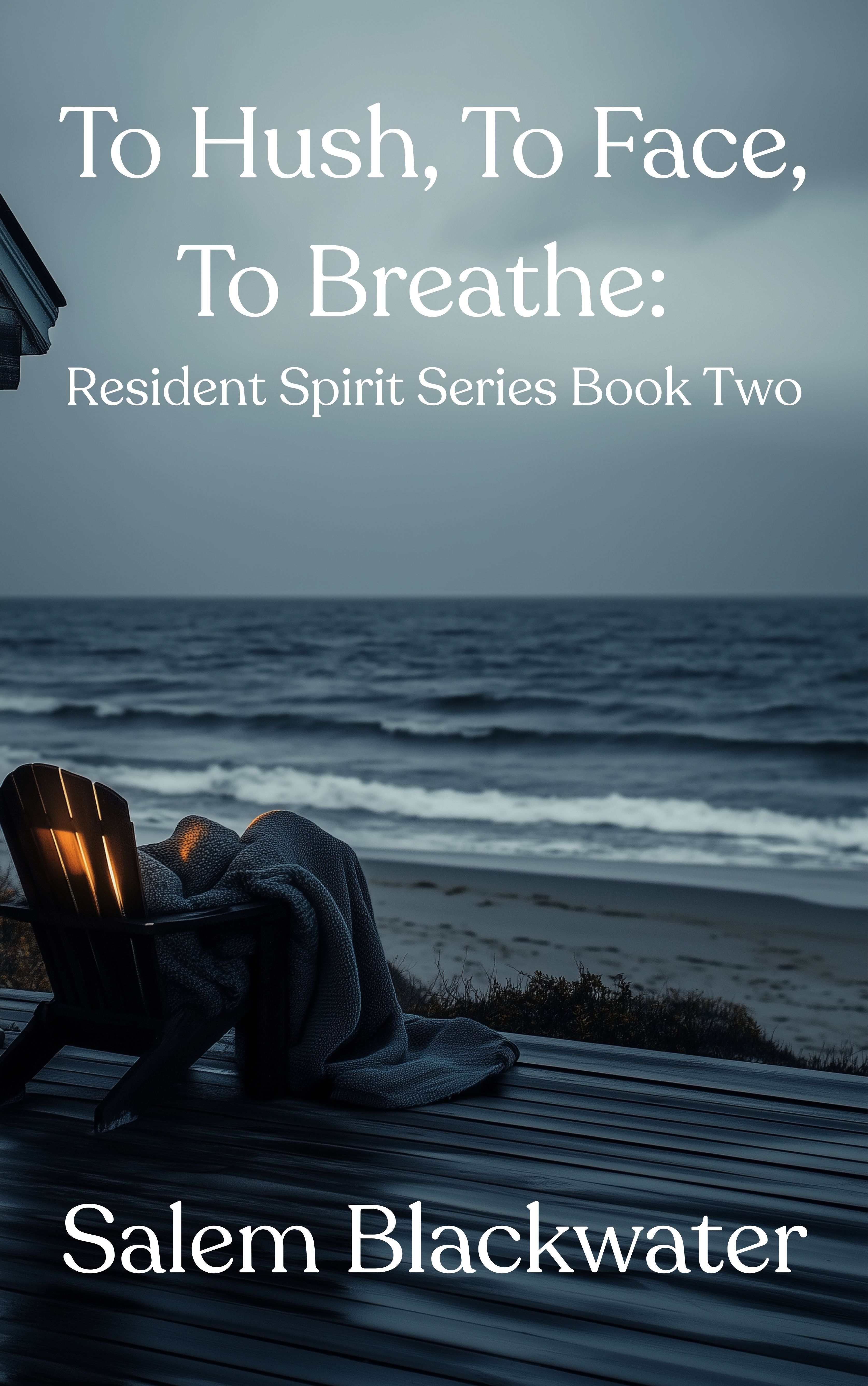To Hush, To Face, To Breathe: The Resident Spirit Series Book Two